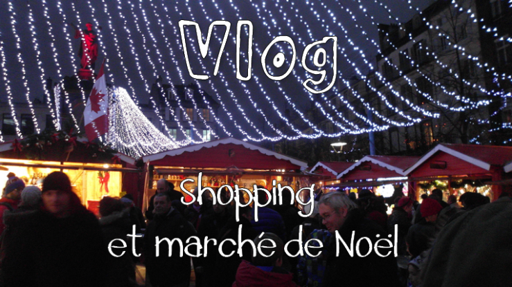 vlog shopping et marché de noël